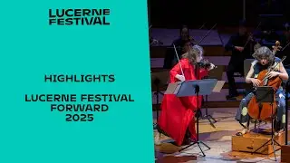 Lucerne Festival Forward 2025