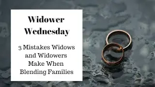 3 Mistakes Widows and Widowers Make When Blending Families