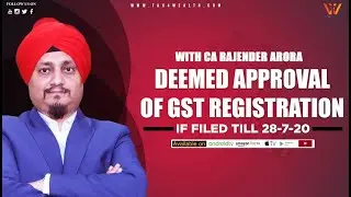 Deemed Approval of GST Registration if filed till 28-07-20 with CA Rajender Arora