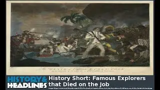 History Short: Famous Explorers that Died on the Job