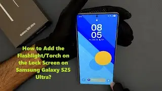 How to Add the Flashlight/Torch on the Lock Screen on Samsung Galaxy S25 Ultra?