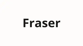 How to pronounce Fraser