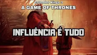 CK3 A Game of Thrones - Mais e Mais Influência