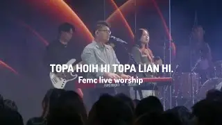 Topa hoih hi Topa lian hi. || Femc live worship.