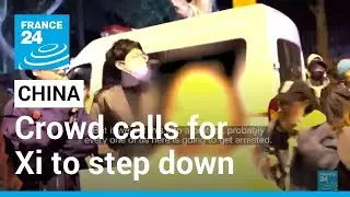 'Xi Jinping, resign!': Crowd angered by lockdowns calls for China's Xi to step down &bull; FRANCE 24