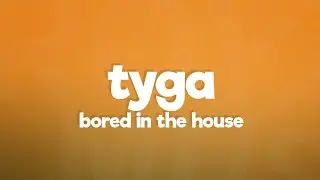 Tyga, Curtis Roach - Bored In The House (Lyrics)