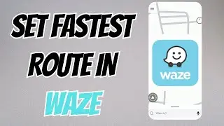 How to Set the Fastest Route in Waze (Navigation Tips)