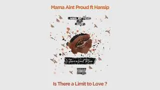 Mama Aint Proud ft Hansip - Is There a Limit to Love? (Official Audio)