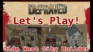 [29] Depraved - Old West City Builder: Let's Play! - Early Release