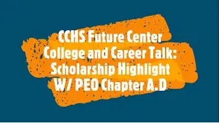 CCHS Future Center College and Career Talk: Scholarship Highlight PEO AD