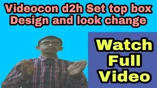videocon d2h set top box design and look change || World TecHelper ||