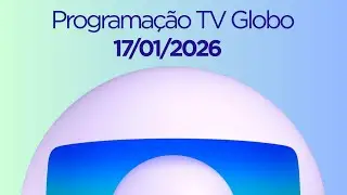 Programação TV Globo | 17/01/2026
