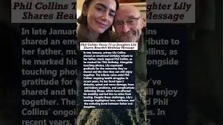 Phil Collins Turns 75 as Daughter Lily Shares Heartfelt Birthday Message