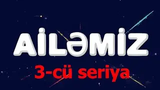 Ailemiz - 3 c&uuml; seriya