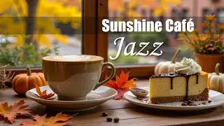 Sunshine Café Jazz 🌞 Relaxing Bossa Nova Piano to Start Your Day with Joy & Focus
