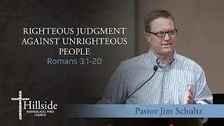 Righteous Judgment Against Unrighteous People - Romans 3:1-20 - Pastor Jim Schultz
