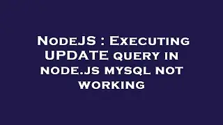 NodeJS : Executing UPDATE query in node.js mysql not working