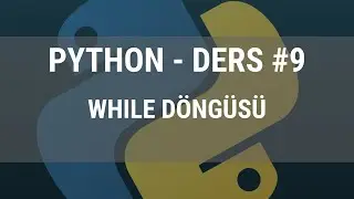 Python Ders 9 - While Döngüsü