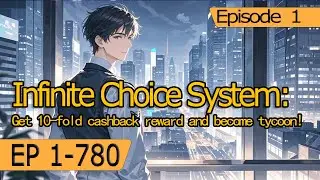 [fulfilling story]Infinite Choice System:Get 10-fold cashback reward and become tycoon!【Ep 1 of 2】