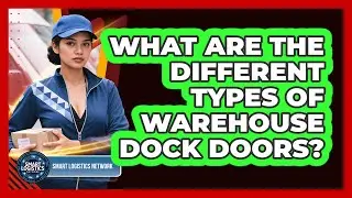 What Are The Different Types Of Warehouse Dock Doors? - Smart Logistics Network
