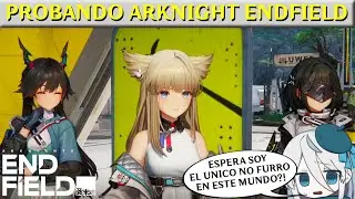 QUE! &iquest;TODOS EN ESTE MUNDO SON FURROS?/ ARKNIGHT ENDFIELD 1.0 PRUEBAS E IMPRESIONES #arknightendfield