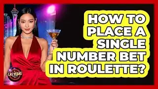 How To Place A Single Number Bet In Roulette?