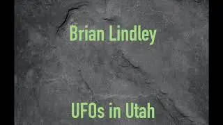 Brian Lindley: UFOs in Utah