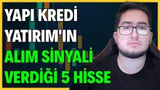 YAPI KREDİ YATIRIM'IN BÜYÜK ALIM SİNYALİ VERDİĞİ 5 HİSSE | BU HİSSELERDE YÜKSELİŞ BAŞLIYOR