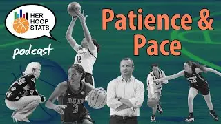 Patience and Pace | The Her Hoop Stats Podcast