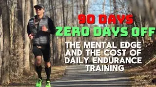 90 Days. Zero Days Off. The Mental Edge and the Cost of Daily Endurance Training