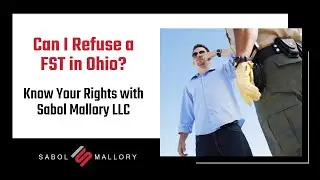 Can I Refuse a FST in Ohio? | Know Your Rights with Sabol Mallory LLC
