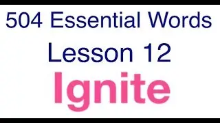 504 Essential Words with movie - Lesson 12 - Ignite meaning