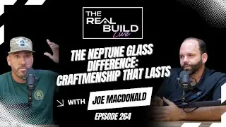 264. The Neptune Glass Difference: Craftmenship  That Lasts - With Joe Macdonald Owner Neptune Glass