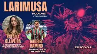 LARIMUSA PODCAST - INFLUENCIADORES NATÁLIA OLLIVEIRA E GABRIEL RAMIRO | EP 01TEMPORADA 03