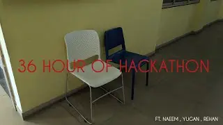 36 hours of hackathon | ft. Naeem , yugan , rehan  