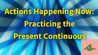 Actions Happening Now: Practicing the Present Continuous (Unit 1F, Level A1)