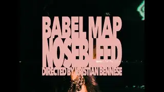 BABEL MAP  -  NOSEBLEED  -  OFFICIAL VIDEO