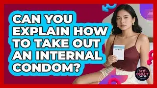 Can You Explain How To Take Out An Internal Condom?