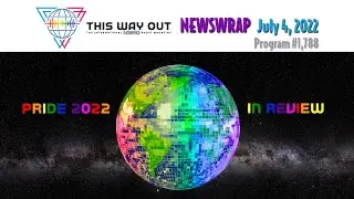 NewsWrap July 4, 2022  |   This Way Out: The International LGBTQ Radio Magazine