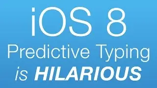iOS 8 Predictive Typing is HILARIOUS