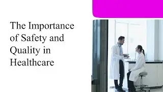 The Importance of Safety and Quality in Healthcare