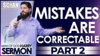 MISTAKES ARE CORRECTABLE!!! (PART 2) | Sermon Man Of God Harry