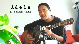 Adele - I Drink Wine (Cover)