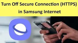 How to Turn Off Secure Connection (HTTPS) in Samsung Internet?