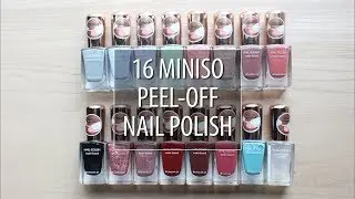 TRY ON 16 MINISO PEEL-OFF NAIL POLISH + COLOUR DETAILS !!!