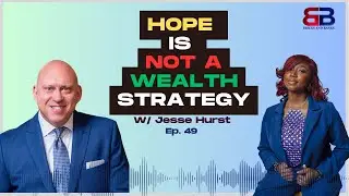 Hope Is Not a Strategy: Rethinking Wealth, Retirement & Money with Jesse Hurst