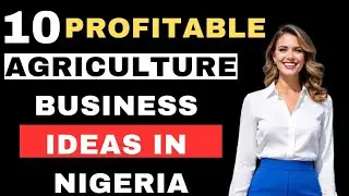 10 Profitable Agriculture Business Ideas in Nigeria