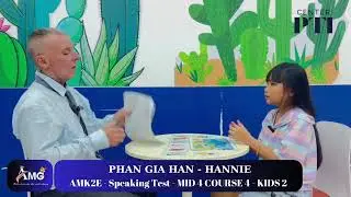 PHAN GIA H&Acirc;N - HANNIE/ Speaking Test With Mr. John/ MID4.C4.L2/ AMK2E-AMG Phước Th&aacute;i