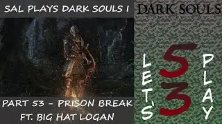 Dark Souls I - Part 53 | Prison Break Ft. Big Hat Logan (Blind Let's Play)