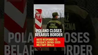 Poland Closes Belarus Border | NATO Responds to Russia&rsquo;s Zapad-2025 Military Drills
